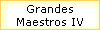 Grandes 
 Maestros IV
